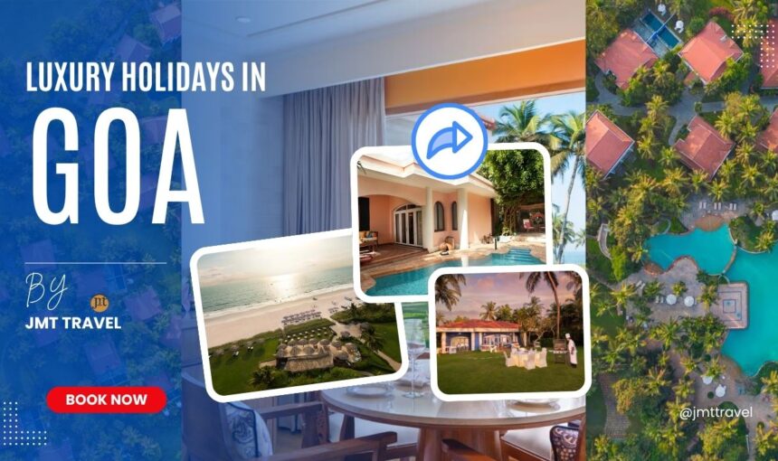 Luxury Goa Holidays – Redefining Beach Vacations with JMT Travel